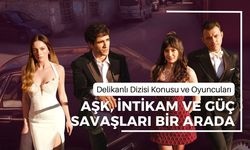 Delikanlı Dizisi Konusu ve Oyuncuları | Aşk, İntikam ve Güç Savaşları Bir Arada