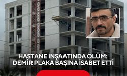 Hastane inşaatında ölüm: Demir plaka başına isabet etti