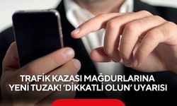 Trafik kazası mağdurlarına yeni tuzak! ‘Dikkatli olun’ uyarısı