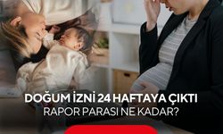 Doğum İzni 24 Haftaya Çıktı: Rapor Parası Ne Kadar?