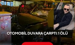Otomobil duvara çarptı: 1 ölü
