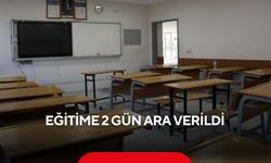 Eğitime 2 gün ara verildi