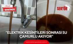 “Elektrik kesintileri sonrası su çamurlu akıyor”