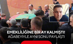 Emekliliğine sadece bir ay kalmıştı! Ağabeyiyle aynı sonu paylaştı