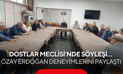 Dostlar Meclisi’nde söyleşi… Özay Erdoğan deneyimlerini paylaştı