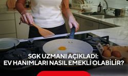 SGK uzmanı açıkladı: Ev hanımları nasıl emekli olabilir?