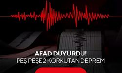 AFAD duyurdu: Peş peşe 2 korkutan deprem