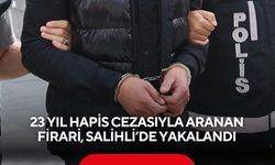 23 yıl hapis cezasıyla aranan firari, Salihli’de yakalandı