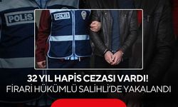 32 yıl hapis cezası vardı! Firari hükümlü Salihli’de yakalandı