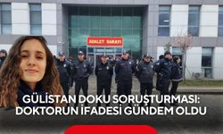 Gülistan Doku soruşturması: Dr. Çağdaş Özdemir’in ifadesi gündem oldu