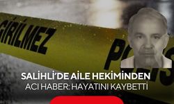 Salihli’de Aile Hekiminden acı haber: Hayatını kaybetti