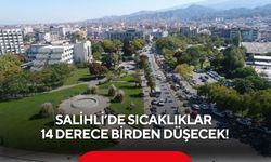 Salihli’de sıcaklıklar 14 derece birden düşecek!