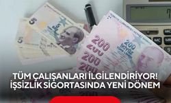 Tüm çalışanları ilgilendiriyor! İşsizlik sigortasında yeni dönem