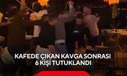 Kafede çıkan kavga sonrası 6 kişi tutuklandı