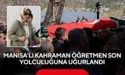 Manisalı kahraman öğretmen Ayla Kara son yolculuğuna uğurlandı: Öğrencileri için canını feda etti