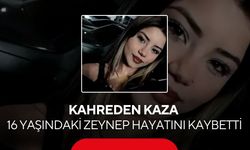 Kahreden kaza: 16 yaşındaki Zeynep hayatını kaybetti