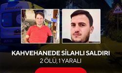 Kahvehanede silahlı saldırı: 2 ölü, 1 yaralı