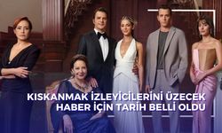 Kıskanmak Dizisi Final mi Yapıyor? Kıskanmak Finali Ne Zaman, Kaçıncı Bölümde Olacak?