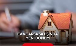 Ev ve arsa satışında yeni dönem