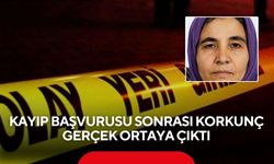 Kayıp başvurusu sonrası korkunç gerçek ortaya çıktı