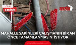 Mahalle sakinleri çalışmanın bir an önce tamamlanmasını istiyor