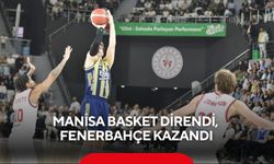 Manisa Basket direndi, Fenerbahçe kazandı