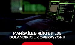 Manisa ile birlikte 8 ilde dolandırıcılık operasyonu: 9 tutuklama