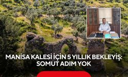 Manisa Kalesi için 5 yıllık bekleyiş: Somut adım yok