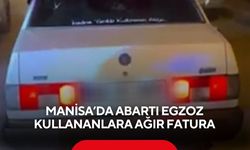 Manisa’da abartı egzoz kullananlara ağır fatura | 4 milyon 398 bin 556 TL ceza kesildi