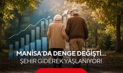 Manisa’da Denge Değişti… Şehir Giderek Yaşlanıyor!