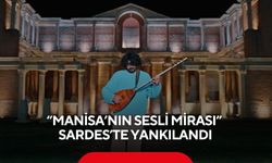 'Manisa’nın Sesli Mirası' Sardes’te Yankılandı