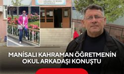Manisalı kahraman öğretmenin okul arkadaşı konuştu