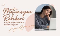 Motivasyon Rehberi: Küçük Alışkanlıklarla Büyük Değişim