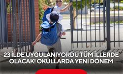 23 ilde uygulanıyordu tüm illerde olacak! Okullarda yeni dönem