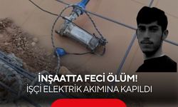 İnşaatta feci ölüm! 26 yaşındaki işçi elektrik akımına kapıldı