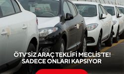 ÖTV’siz araç teklifi Meclis’te! Sadece onları kapsıyor