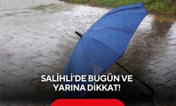 Salihli’de bugün ve yarına dikkat!