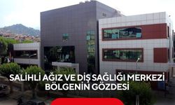 Salihli Ağız ve Diş Sağlığı Merkezi bölgenin gözdesi