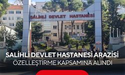 Salihli Devlet Hastanesi arazisi özelleştirme kapsamına alındı