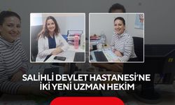 Salihli Devlet Hastanesi’ne iki yeni uzman hekim