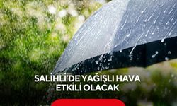 Salihli’de yağışlı hava etkili olacak