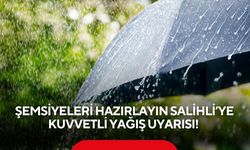 Şemsiyeleri hazırlayın Salihli’ye kuvvetli yağış uyarısı!