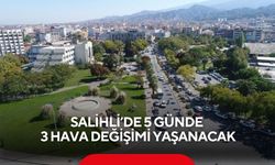 Salihli’de 5 günde 3 farklı hava durumu bekleniyor