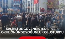 Salihli’de güvenlik tedbirleri okul önünde yoğunluk oluşturdu
