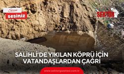 Salihli’de yıkılan köprü için vatandaşlardan çağrı