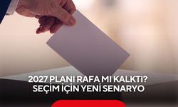 Erken seçim için 7 Kasım 2027 deniyordu ama 2027 planı rafa mı kalktı? Seçim için yeni senaryo