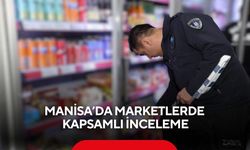 Manisa’da marketlerde kapsamlı inceleme