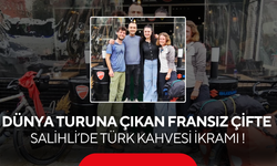 Dünya turuna çıkan Fransız çifte Salihli’de Türk Kahvesi ikramı !