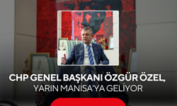 CHP Genel Başkanı Özgür Özel, yarın Manisa'ya geliyor