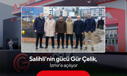 Salihli’nin gücü Gür Çelik, İzmir’e açılıyor